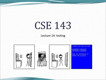 CSE 143 Lecture 14: testing.