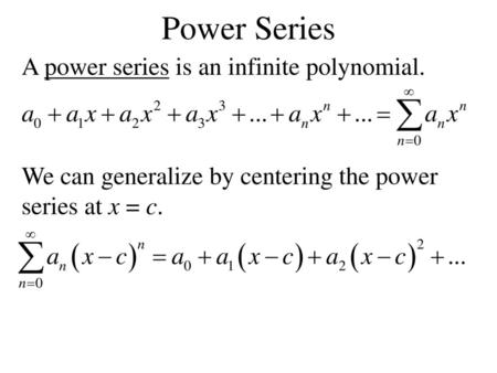 Power Series A power series is an infinite polynomial.