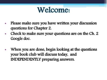 Welcome! Please make sure you have written your discussion questions for Chapter 2. Check to make sure your questions are on the Ch. 2 Google doc. When.