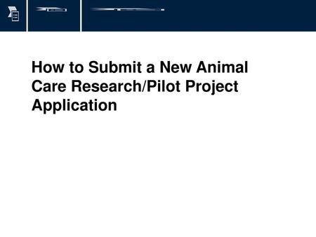 How to Submit a New Animal Care Research/Pilot Project Application