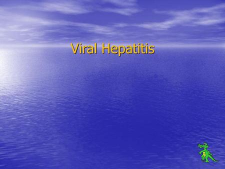 Viral Hepatitis.