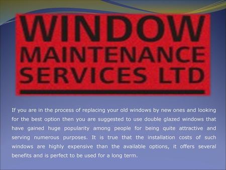 If you are in the process of replacing your old windows by new ones and looking for the best option then you are suggested to use double glazed windows.