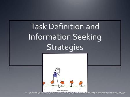 Task Definition and Information Seeking Strategies