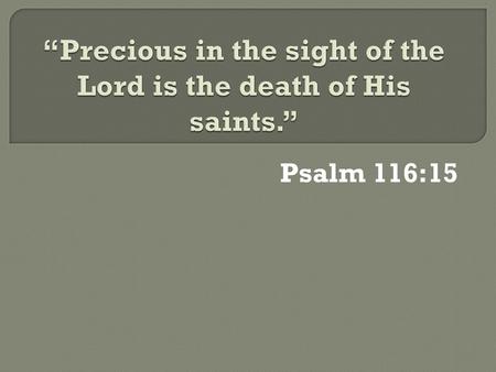 “Precious in the sight of the Lord is the death of His saints.”