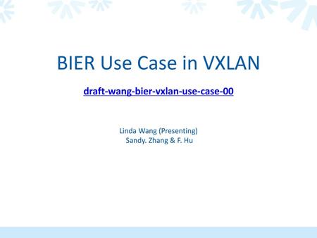 BIER Use Case in VXLAN draft-wang-bier-vxlan-use-case-00 Linda Wang (Presenting) Sandy. Zhang & F. Hu.