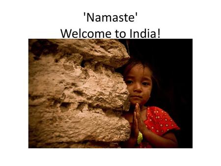 'Namaste' Welcome to India!