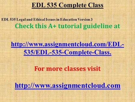 EDL 535 Complete Class EDL 535 Legal and Ethical Issues in Education Version 3 Check this A+ tutorial guideline at