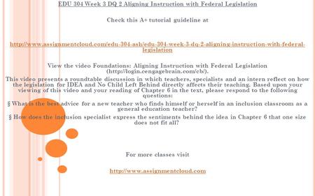 EDU 304 Week 3 DQ 2 Aligning Instruction with Federal Legislation Check this A+ tutorial guideline at