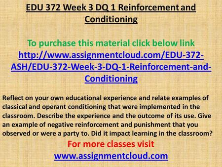 EDU 372 Week 3 DQ 1 Reinforcement and Conditioning To purchase this material click below link  ASH/EDU-372-Week-3-DQ-1-Reinforcement-and-