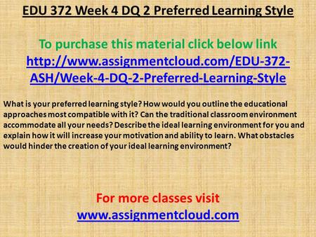 EDU 372 Week 4 DQ 2 Preferred Learning Style To purchase this material click below link  ASH/Week-4-DQ-2-Preferred-Learning-Style.