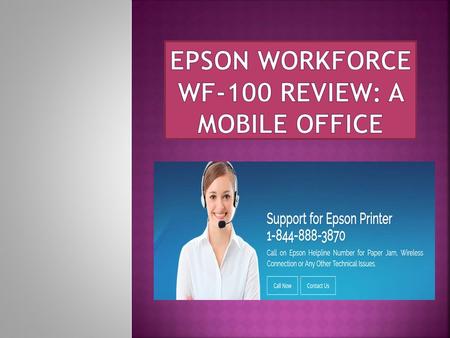 The Epson has recently launched WorkForce WF-100 printer. It has a rechargeable battery which prints about 100 monochrome or 50 colour pages, on a full.