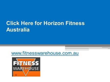 Click Here for Horizon Fitness Australia - www.fitnesswarehouse.com.au