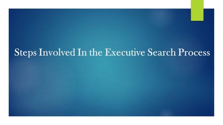Steps Involved In the Executive Search Process.