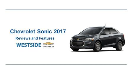Chevrolet Sonic 2017 Reviews and Features. Expert Review of Chevrolet Sonic 2017 ●If you need something small, compact and cost effective, Chevrolet Sonic.