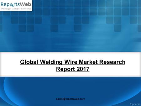 Global Welding Wire Market Research Report 2017