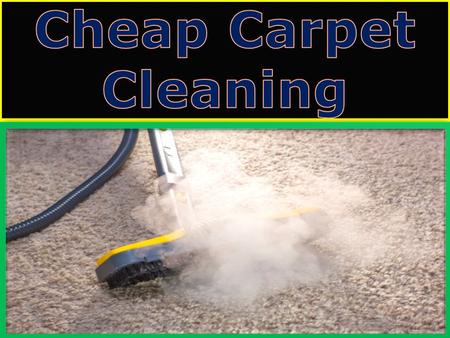 Cheap carpet cleaning depends on the cleaning methods you choose