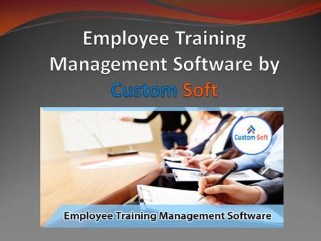 Employee Training Management Software by Custom Soft Employee Training Management Software by Custom Soft is useful for organization as well as employee.