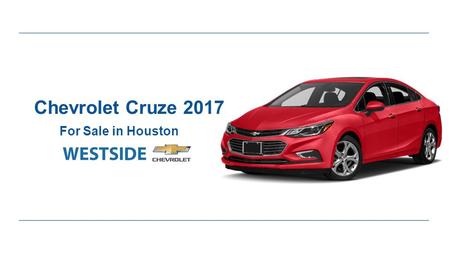 Chevrolet Cruze 2017 For Sale in Houston. Expert Review of Chevrolet Cruze 2017 ●Chevy Cruze Known for a big car ride in a compact package and this sedan.