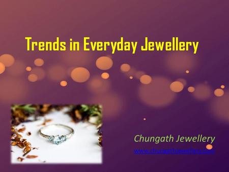Trends in Everyday Jewellery Chungath Jewellery