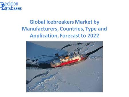 Global Icebreakers Market by Manufacturers, Countries, Type and Application, Forecast to 2022.