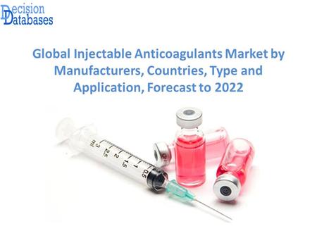 Global Injectable Anticoagulants Market by Manufacturers, Countries, Type and Application, Forecast to 2022.
