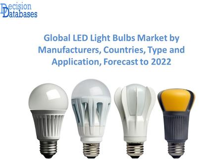 Global LED Light Bulbs Market by Manufacturers, Countries, Type and Application, Forecast to 2022.