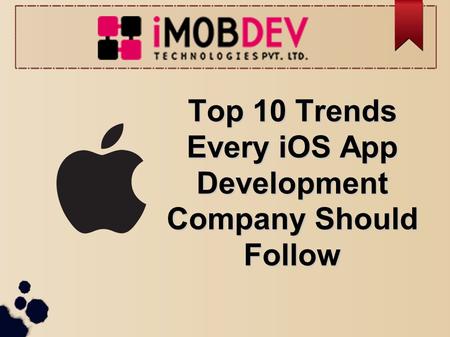 Top 10 Trends Every iOS App Development Company Should Follow.