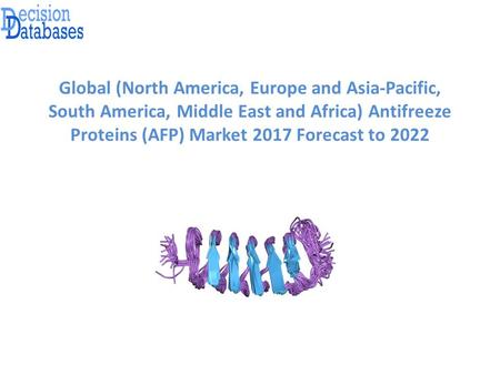 Global (North America, Europe and Asia-Pacific, South America, Middle East and Africa) Antifreeze Proteins (AFP) Market 2017 Forecast to 2022.