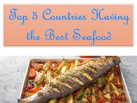 Top 5 Countries Having the Best Seafood