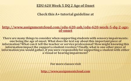 EDU 620 Week 5 DQ 2 Age of Onset Check this A+ tutorial guideline at  of-onset There.