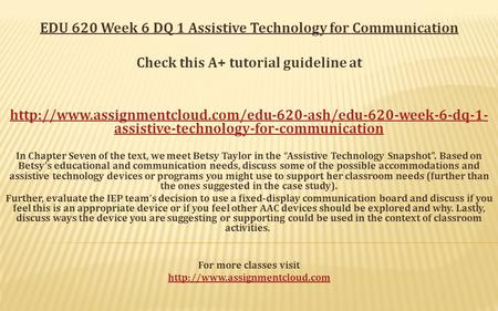 EDU 620 Week 6 DQ 1 Assistive Technology for Communication Check this A+ tutorial guideline at