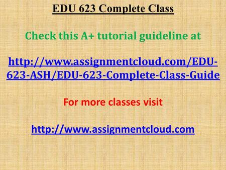 EDU 623 Complete Class Check this A+ tutorial guideline at  623-ASH/EDU-623-Complete-Class-Guide For more classes visit.