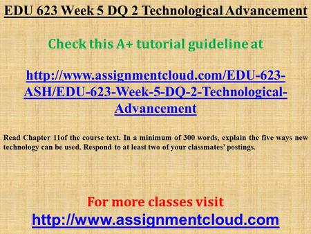EDU 623 Week 5 DQ 2 Technological Advancement Check this A+ tutorial guideline at  ASH/EDU-623-Week-5-DQ-2-Technological-
