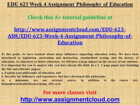 EDU 623 Week 4 Assignment Philosophy of Education Check this A+ tutorial guideline at  ASH/EDU-623-Week-4-Assignment-Philosophy-of-