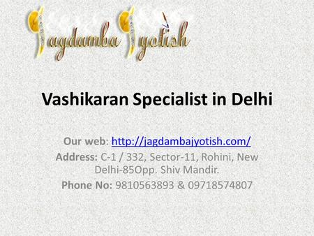 Vashikaran Specialist in Delhi Our web:  Address: C-1 / 332, Sector-11, Rohini, New Delhi-85Opp.