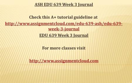 ASH EDU 639 Week 3 Journal Check this A+ tutorial guideline at  week-3-journal EDU 639 Week 3 Journal.