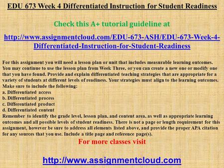 EDU 673 Week 4 Differentiated Instruction for Student Readiness Check this A+ tutorial guideline at