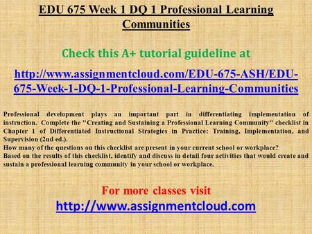 EDU 675 Week 1 DQ 1 Professional Learning Communities Check this A+ tutorial guideline at  675-Week-1-DQ-1-Professional-Learning-Communities.