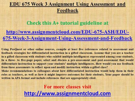 EDU 675 Week 3 Assignment Using Assessment and Feedback Check this A+ tutorial guideline at  675-Week-3-Assignment-Using-Assessment-and-Feedback.