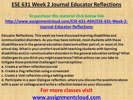 ESE 631 Week 2 Journal Educator Reflections To purchase this material click below link  Journal-Educator-Reflections.