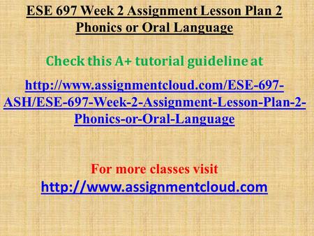 ESE 697 Week 2 Assignment Lesson Plan 2 Phonics or Oral Language Check this A+ tutorial guideline at  ASH/ESE-697-Week-2-Assignment-Lesson-Plan-2-