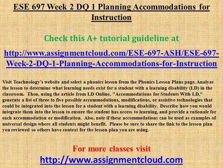 ESE 697 Week 2 DQ 1 Planning Accommodations for Instruction Check this A+ tutorial guideline at  Week-2-DQ-1-Planning-Accommodations-for-Instruction.