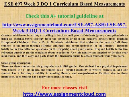 ESE 697 Week 3 DQ 1 Curriculum Based Measurements Check this A+ tutorial guideline at  Week-3-DQ-1-Curriculum-Based-Measurements.