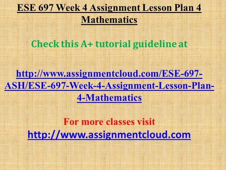 ESE 697 Week 4 Assignment Lesson Plan 4 Mathematics Check this A+ tutorial guideline at  ASH/ESE-697-Week-4-Assignment-Lesson-Plan-