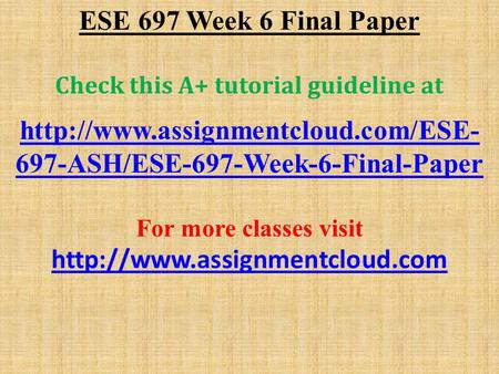 ESE 697 Week 6 Final Paper Check this A+ tutorial guideline at  697-ASH/ESE-697-Week-6-Final-Paper For more classes.