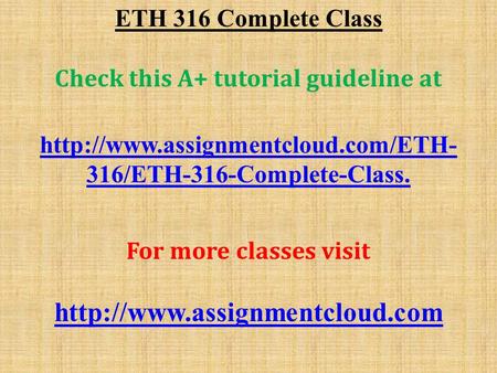 ETH 316 Complete Class Check this A+ tutorial guideline at  316/ETH-316-Complete-Class. For more classes visit