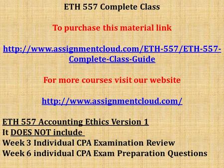 ETH 557 Complete Class To purchase this material link  Complete-Class-Guide For more courses visit our website.