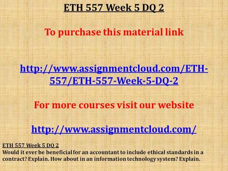 ETH 557 Week 5 DQ 2 To purchase this material link  557/ETH-557-Week-5-DQ-2 For more courses visit our website