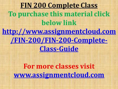 FIN 200 Complete Class To purchase this material click below link  /FIN-200/FIN-200-Complete- Class-Guide For more classes.