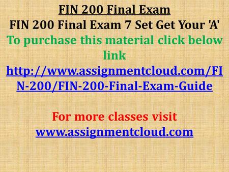 FIN 200 Final Exam FIN 200 Final Exam 7 Set Get Your 'A' To purchase this material click below link  N-200/FIN-200-Final-Exam-Guide.